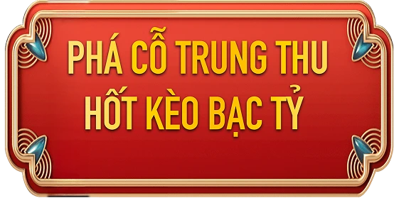 Phá cỗ trung thu hốt kèo bạc tỷ
